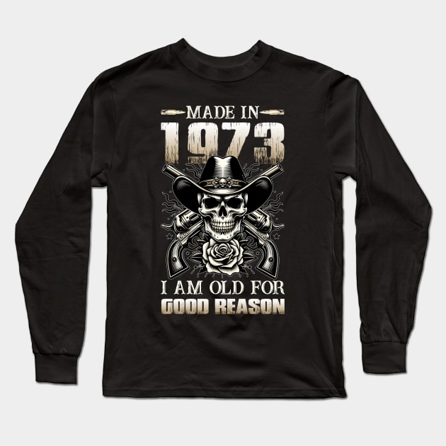 Made In 1973 I'm Old For Good Reason Long Sleeve T-Shirt by D'porter